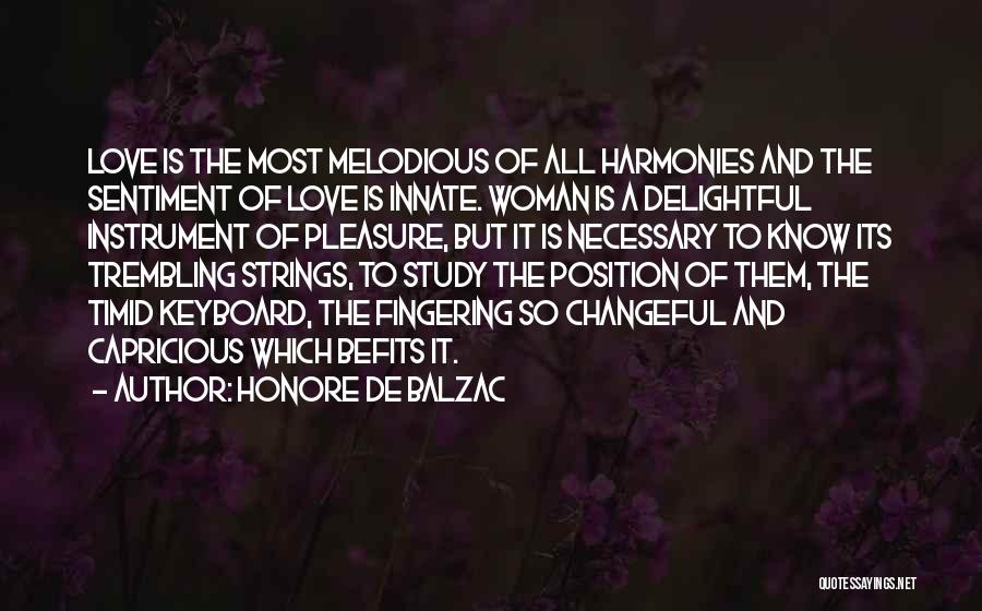 Honore De Balzac Quotes: Love Is The Most Melodious Of All Harmonies And The Sentiment Of Love Is Innate. Woman Is A Delightful Instrument