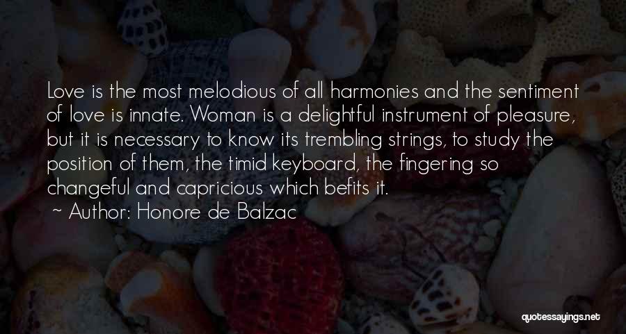 Honore De Balzac Quotes: Love Is The Most Melodious Of All Harmonies And The Sentiment Of Love Is Innate. Woman Is A Delightful Instrument