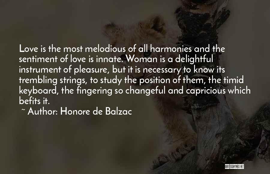 Honore De Balzac Quotes: Love Is The Most Melodious Of All Harmonies And The Sentiment Of Love Is Innate. Woman Is A Delightful Instrument