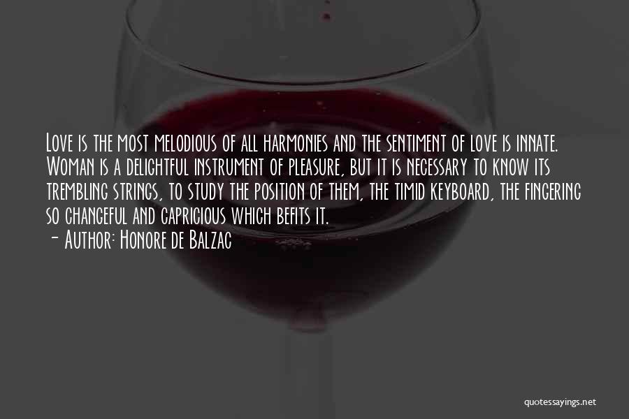 Honore De Balzac Quotes: Love Is The Most Melodious Of All Harmonies And The Sentiment Of Love Is Innate. Woman Is A Delightful Instrument