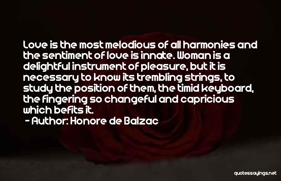 Honore De Balzac Quotes: Love Is The Most Melodious Of All Harmonies And The Sentiment Of Love Is Innate. Woman Is A Delightful Instrument