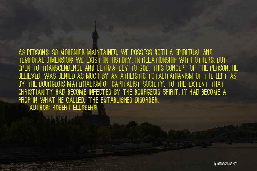 Robert Ellsberg Quotes: As Persons, So Mournier Maintained, We Possess Both A Spiritual And Temporal Dimension; We Exist In History, In Relationship With