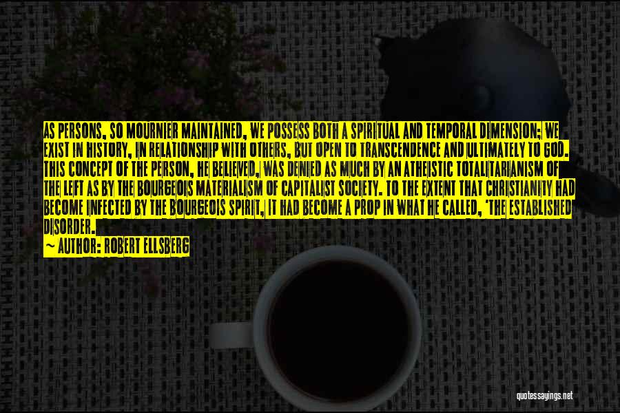 Robert Ellsberg Quotes: As Persons, So Mournier Maintained, We Possess Both A Spiritual And Temporal Dimension; We Exist In History, In Relationship With