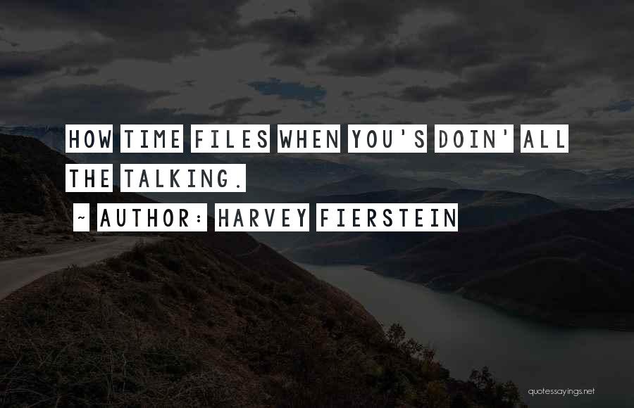 Harvey Fierstein Quotes: How Time Files When You's Doin' All The Talking.