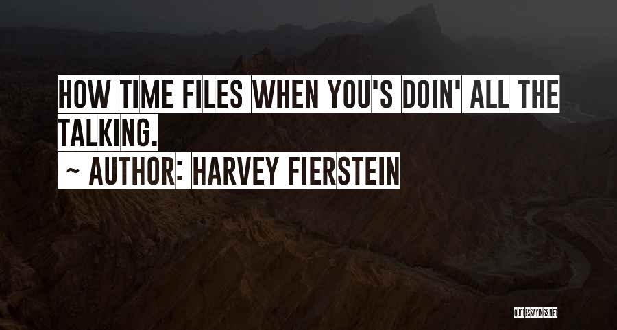 Harvey Fierstein Quotes: How Time Files When You's Doin' All The Talking.