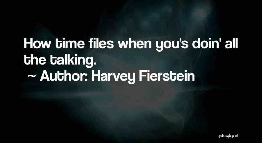 Harvey Fierstein Quotes: How Time Files When You's Doin' All The Talking.