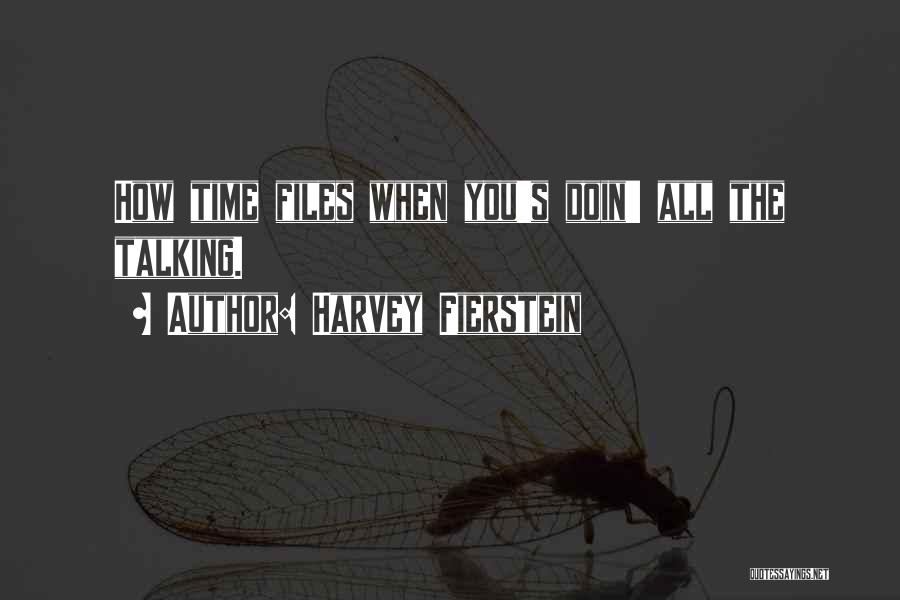 Harvey Fierstein Quotes: How Time Files When You's Doin' All The Talking.