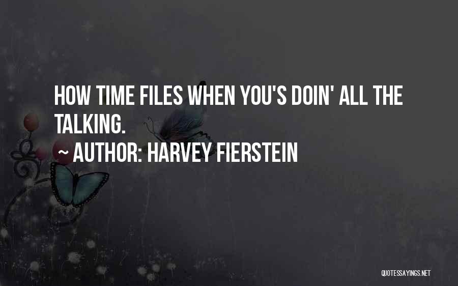 Harvey Fierstein Quotes: How Time Files When You's Doin' All The Talking.