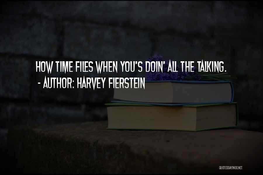 Harvey Fierstein Quotes: How Time Files When You's Doin' All The Talking.