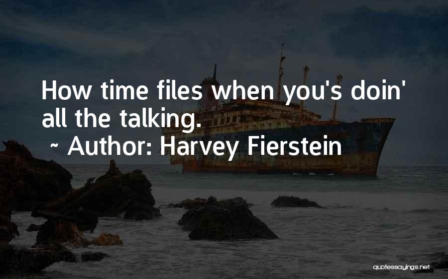 Harvey Fierstein Quotes: How Time Files When You's Doin' All The Talking.