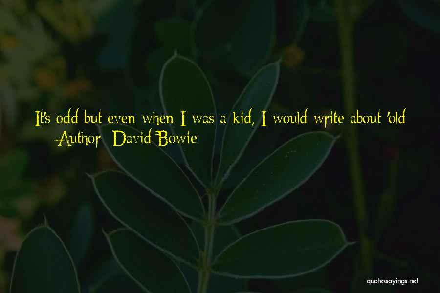 David Bowie Quotes: It's Odd But Even When I Was A Kid, I Would Write About 'old And Other Times' As Though I