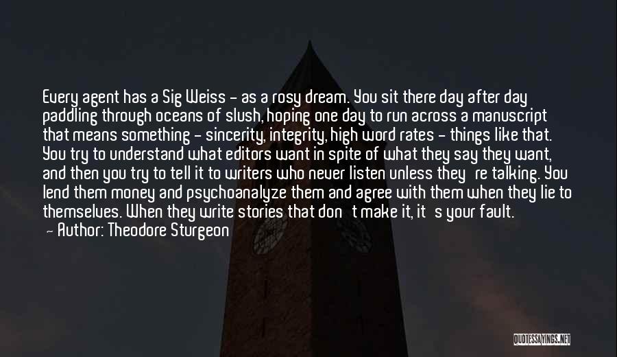 Theodore Sturgeon Quotes: Every Agent Has A Sig Weiss - As A Rosy Dream. You Sit There Day After Day Paddling Through Oceans