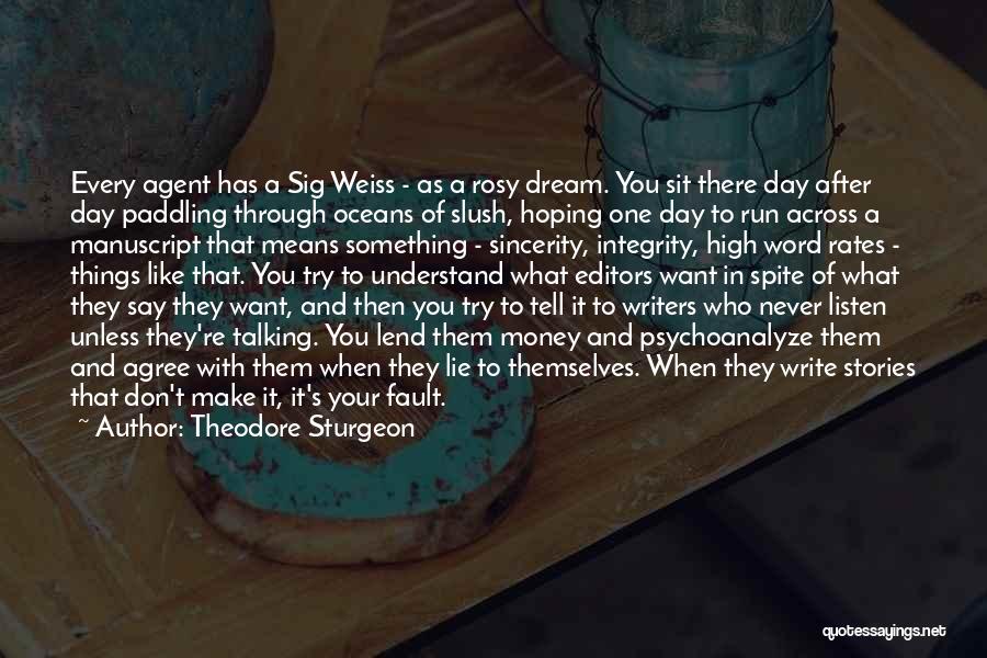 Theodore Sturgeon Quotes: Every Agent Has A Sig Weiss - As A Rosy Dream. You Sit There Day After Day Paddling Through Oceans