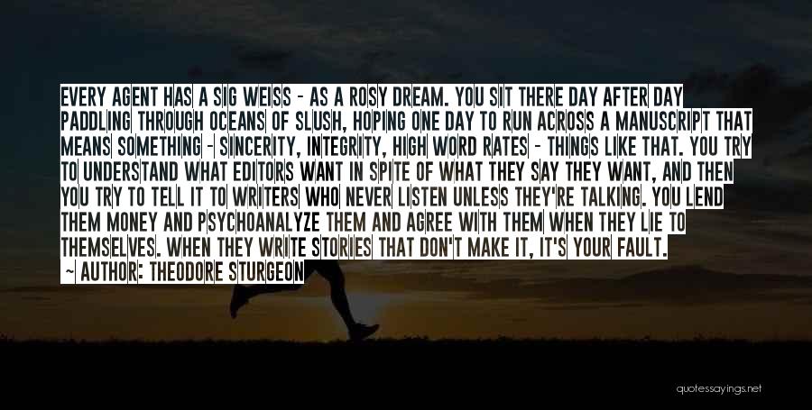 Theodore Sturgeon Quotes: Every Agent Has A Sig Weiss - As A Rosy Dream. You Sit There Day After Day Paddling Through Oceans