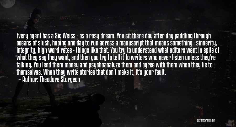 Theodore Sturgeon Quotes: Every Agent Has A Sig Weiss - As A Rosy Dream. You Sit There Day After Day Paddling Through Oceans