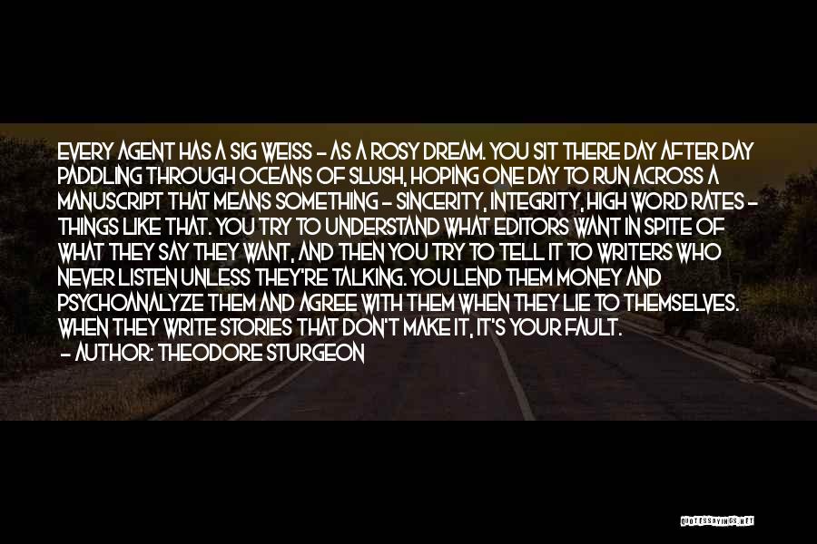 Theodore Sturgeon Quotes: Every Agent Has A Sig Weiss - As A Rosy Dream. You Sit There Day After Day Paddling Through Oceans