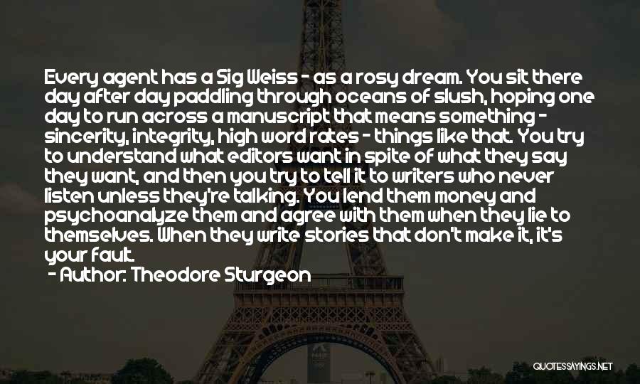 Theodore Sturgeon Quotes: Every Agent Has A Sig Weiss - As A Rosy Dream. You Sit There Day After Day Paddling Through Oceans