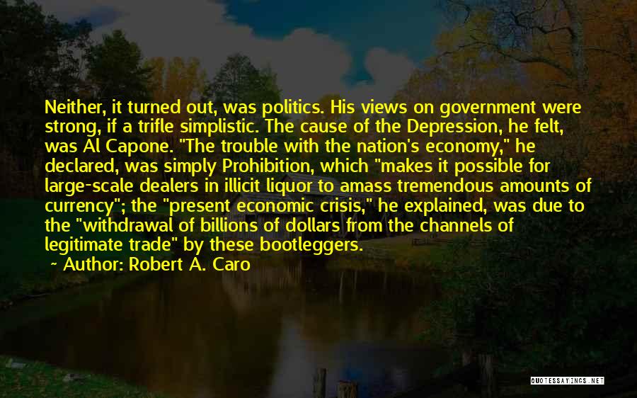 Robert A. Caro Quotes: Neither, It Turned Out, Was Politics. His Views On Government Were Strong, If A Trifle Simplistic. The Cause Of The