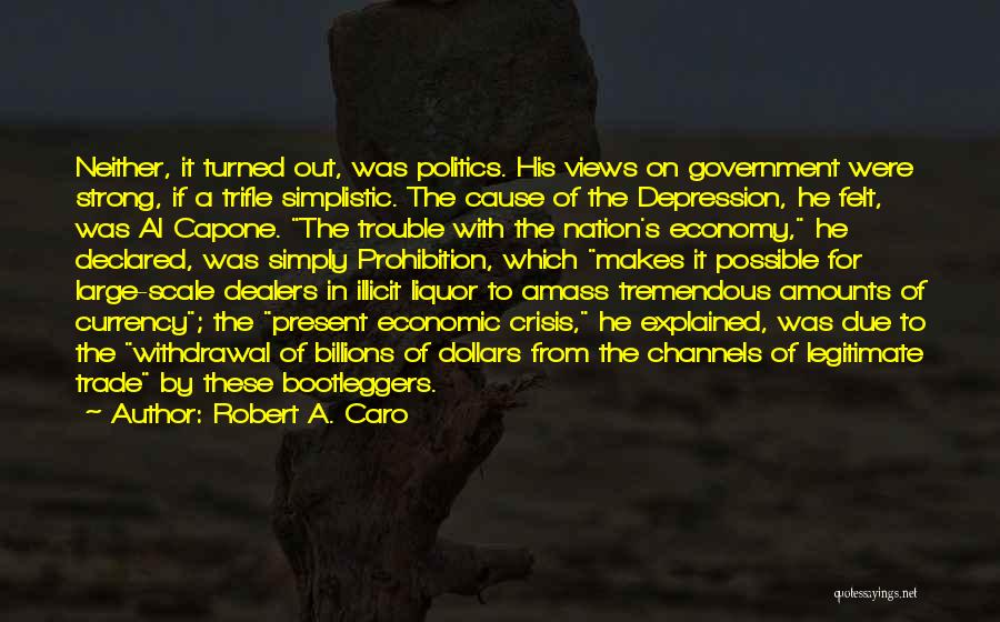 Robert A. Caro Quotes: Neither, It Turned Out, Was Politics. His Views On Government Were Strong, If A Trifle Simplistic. The Cause Of The