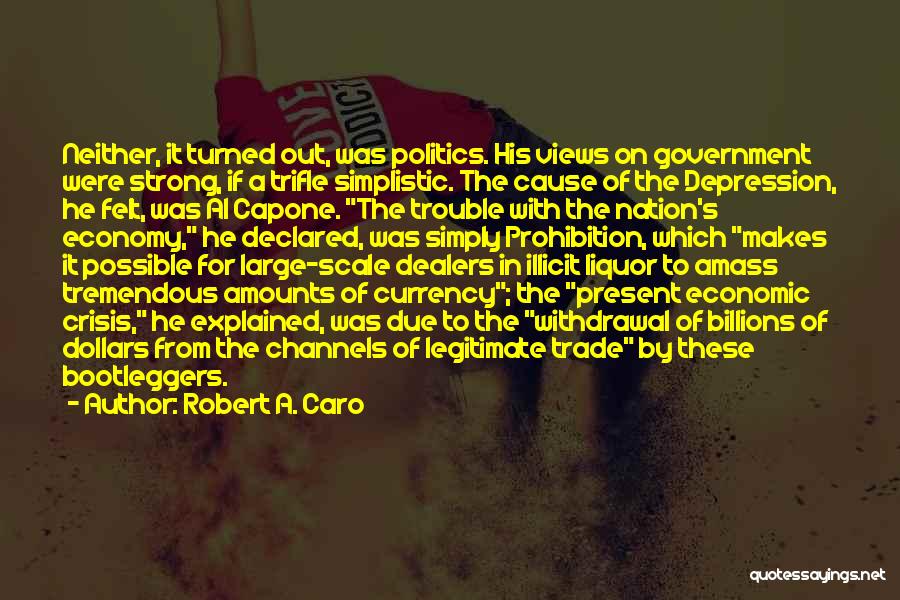 Robert A. Caro Quotes: Neither, It Turned Out, Was Politics. His Views On Government Were Strong, If A Trifle Simplistic. The Cause Of The