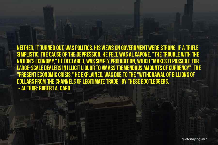 Robert A. Caro Quotes: Neither, It Turned Out, Was Politics. His Views On Government Were Strong, If A Trifle Simplistic. The Cause Of The