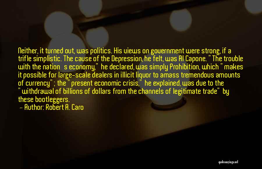 Robert A. Caro Quotes: Neither, It Turned Out, Was Politics. His Views On Government Were Strong, If A Trifle Simplistic. The Cause Of The