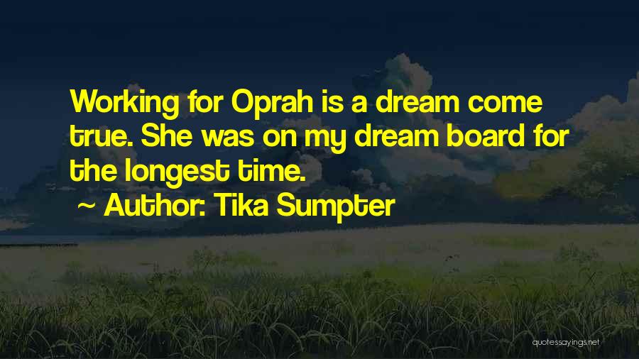 Tika Sumpter Quotes: Working For Oprah Is A Dream Come True. She Was On My Dream Board For The Longest Time.