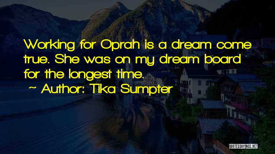 Tika Sumpter Quotes: Working For Oprah Is A Dream Come True. She Was On My Dream Board For The Longest Time.