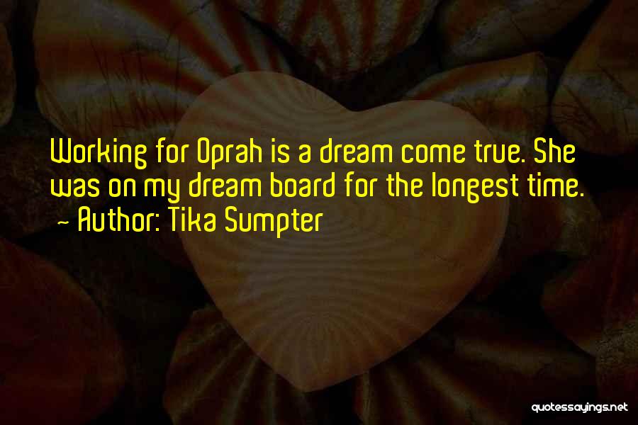 Tika Sumpter Quotes: Working For Oprah Is A Dream Come True. She Was On My Dream Board For The Longest Time.