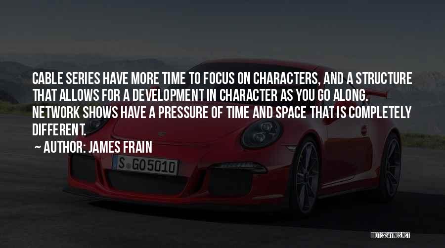 James Frain Quotes: Cable Series Have More Time To Focus On Characters, And A Structure That Allows For A Development In Character As