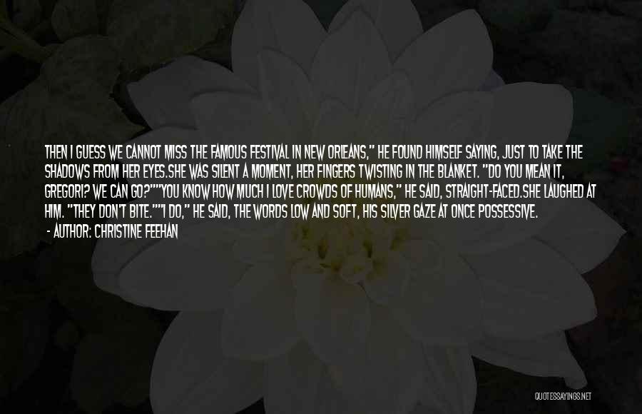 Christine Feehan Quotes: Then I Guess We Cannot Miss The Famous Festival In New Orleans, He Found Himself Saying, Just To Take The