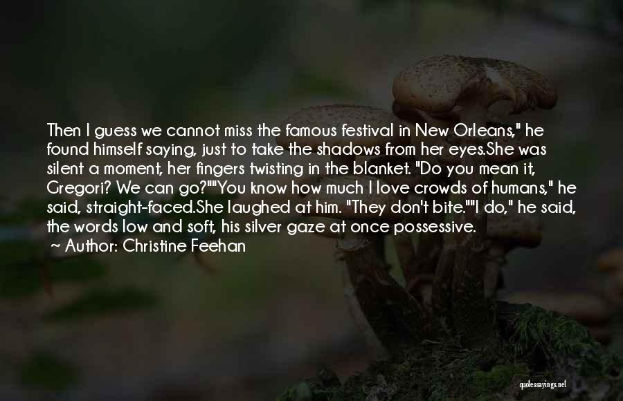 Christine Feehan Quotes: Then I Guess We Cannot Miss The Famous Festival In New Orleans, He Found Himself Saying, Just To Take The