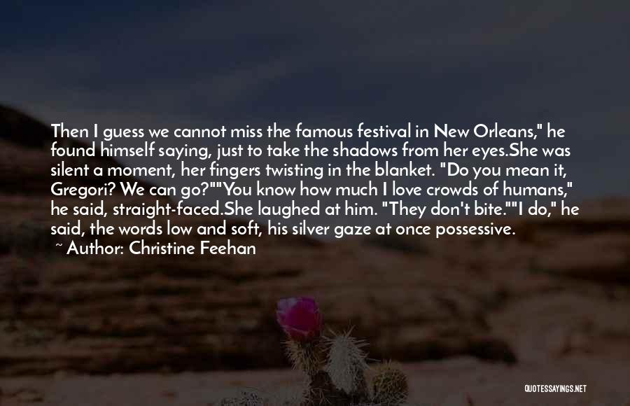 Christine Feehan Quotes: Then I Guess We Cannot Miss The Famous Festival In New Orleans, He Found Himself Saying, Just To Take The