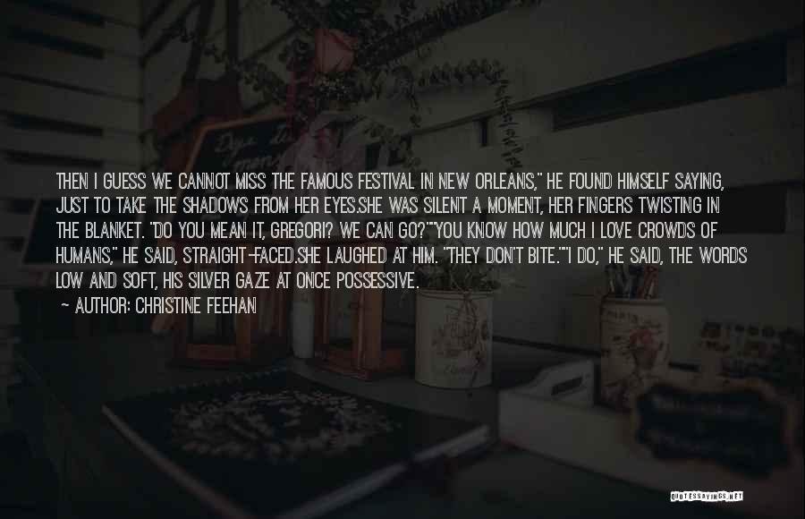 Christine Feehan Quotes: Then I Guess We Cannot Miss The Famous Festival In New Orleans, He Found Himself Saying, Just To Take The