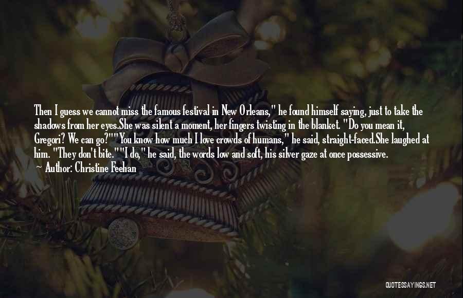 Christine Feehan Quotes: Then I Guess We Cannot Miss The Famous Festival In New Orleans, He Found Himself Saying, Just To Take The