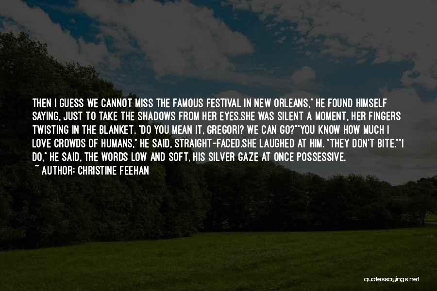 Christine Feehan Quotes: Then I Guess We Cannot Miss The Famous Festival In New Orleans, He Found Himself Saying, Just To Take The