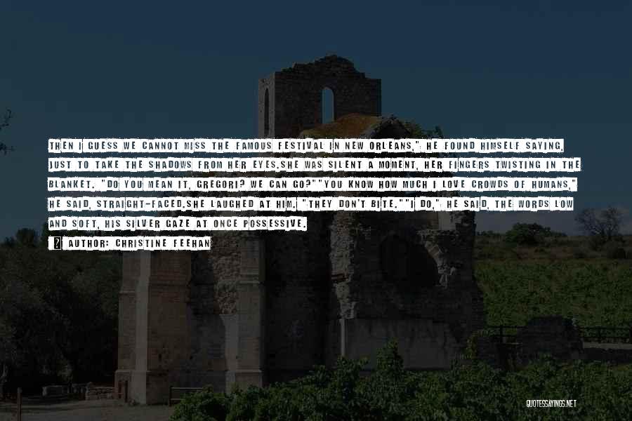 Christine Feehan Quotes: Then I Guess We Cannot Miss The Famous Festival In New Orleans, He Found Himself Saying, Just To Take The