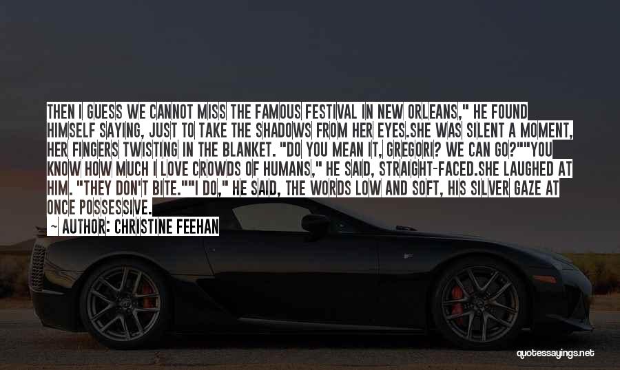 Christine Feehan Quotes: Then I Guess We Cannot Miss The Famous Festival In New Orleans, He Found Himself Saying, Just To Take The