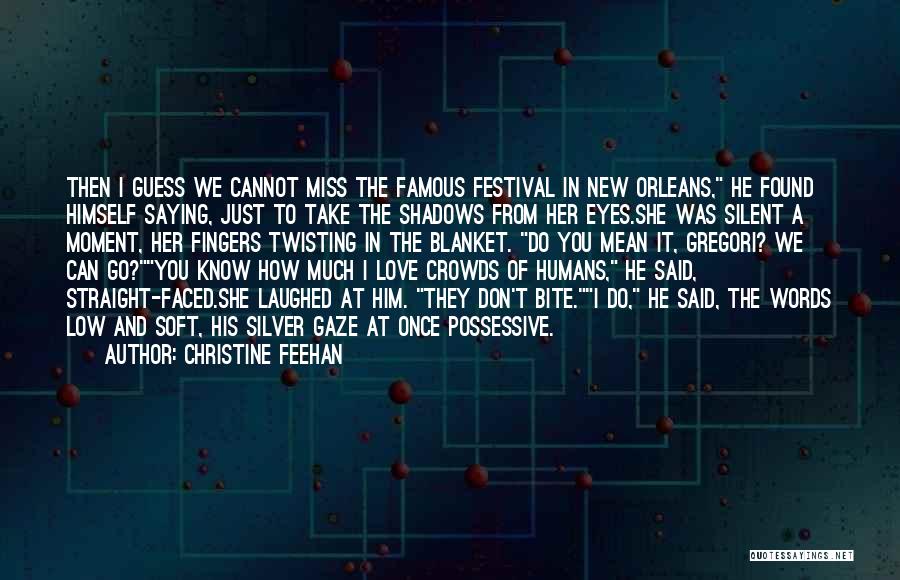 Christine Feehan Quotes: Then I Guess We Cannot Miss The Famous Festival In New Orleans, He Found Himself Saying, Just To Take The