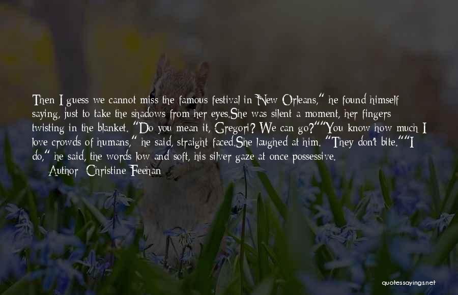 Christine Feehan Quotes: Then I Guess We Cannot Miss The Famous Festival In New Orleans, He Found Himself Saying, Just To Take The