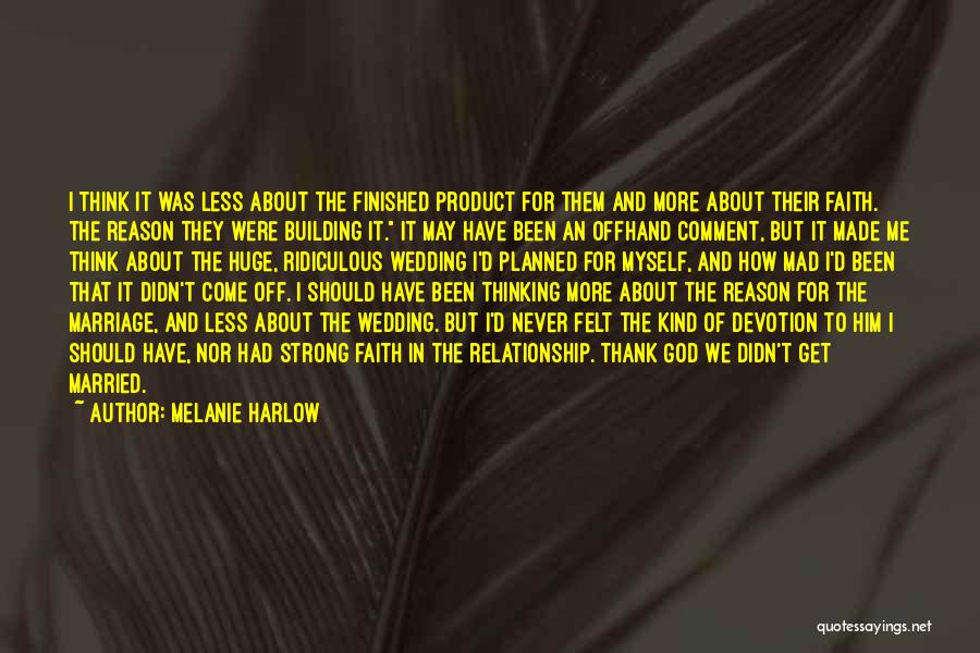 Melanie Harlow Quotes: I Think It Was Less About The Finished Product For Them And More About Their Faith. The Reason They Were