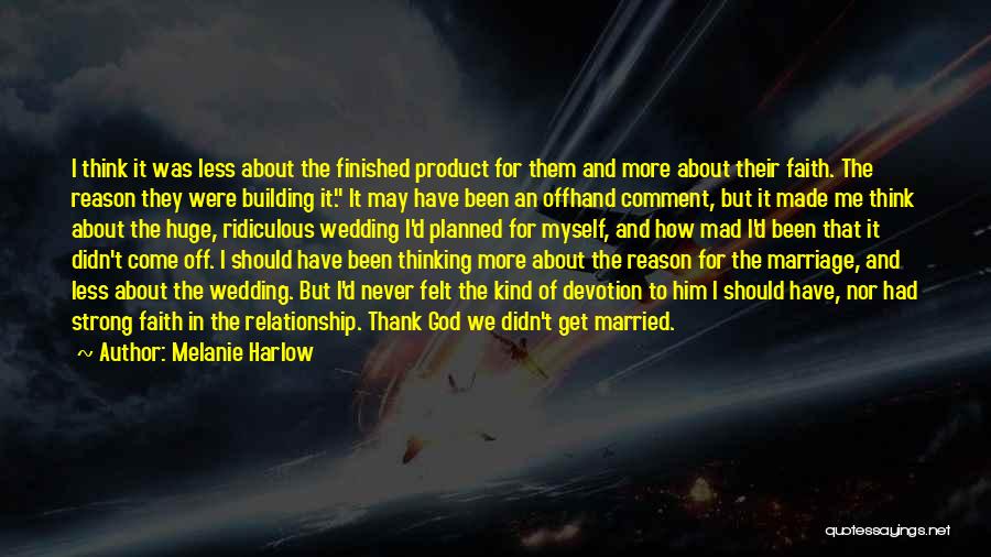 Melanie Harlow Quotes: I Think It Was Less About The Finished Product For Them And More About Their Faith. The Reason They Were