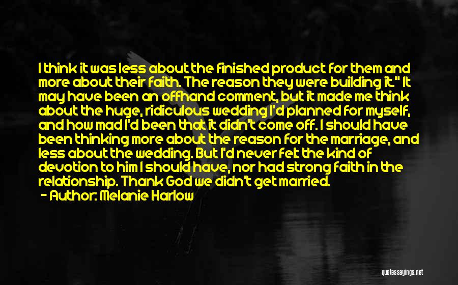 Melanie Harlow Quotes: I Think It Was Less About The Finished Product For Them And More About Their Faith. The Reason They Were