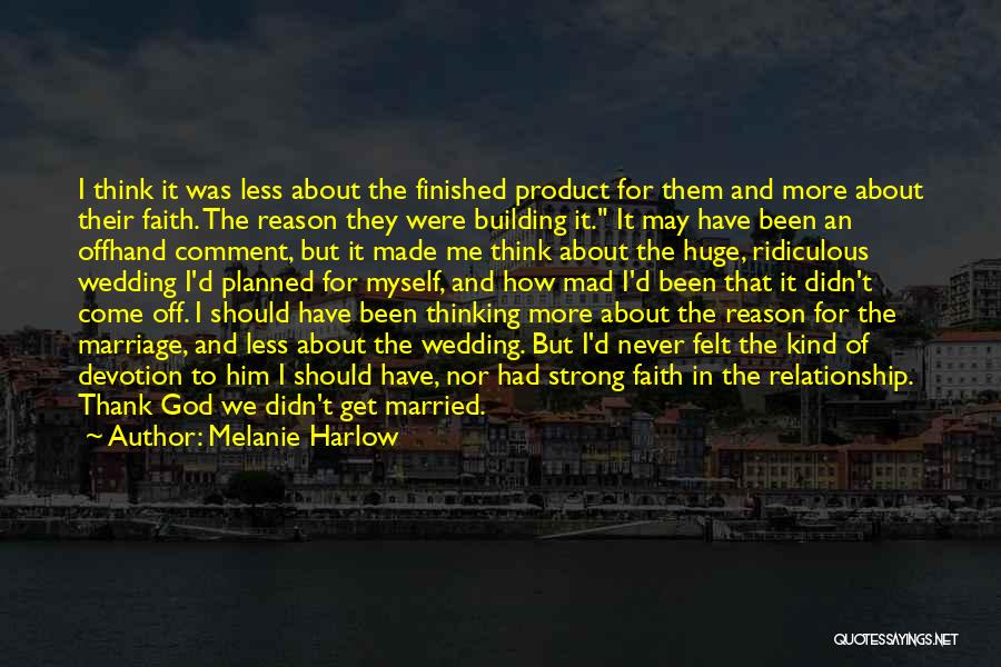 Melanie Harlow Quotes: I Think It Was Less About The Finished Product For Them And More About Their Faith. The Reason They Were