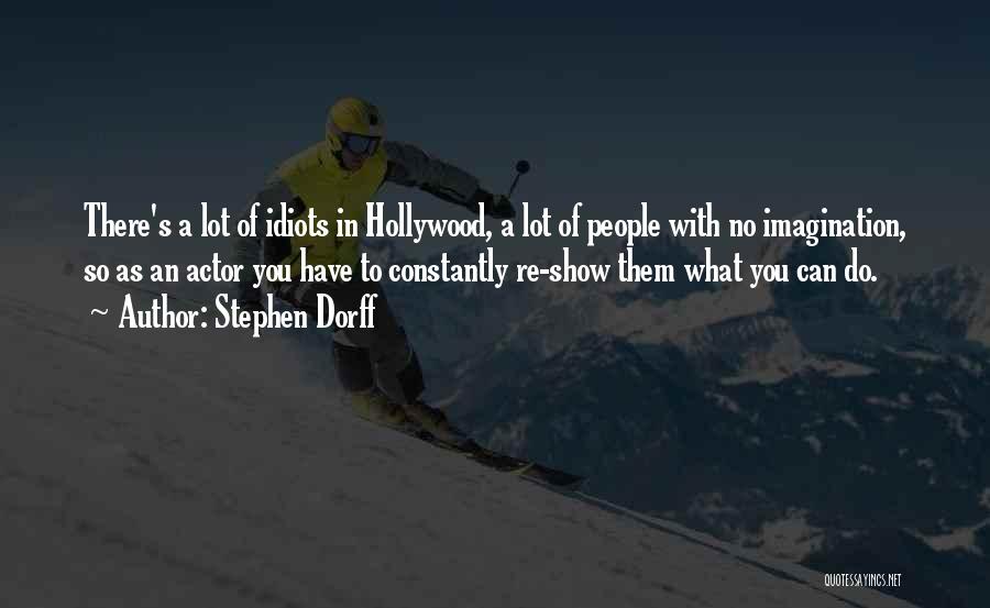 Stephen Dorff Quotes: There's A Lot Of Idiots In Hollywood, A Lot Of People With No Imagination, So As An Actor You Have