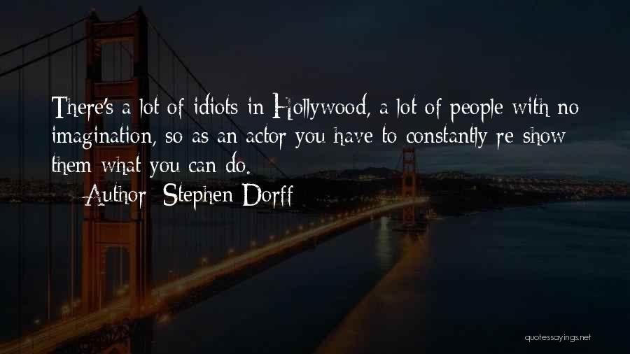 Stephen Dorff Quotes: There's A Lot Of Idiots In Hollywood, A Lot Of People With No Imagination, So As An Actor You Have