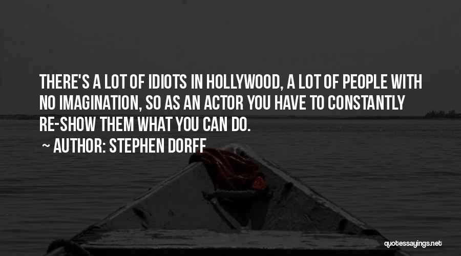 Stephen Dorff Quotes: There's A Lot Of Idiots In Hollywood, A Lot Of People With No Imagination, So As An Actor You Have