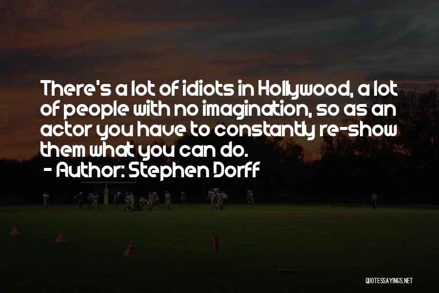 Stephen Dorff Quotes: There's A Lot Of Idiots In Hollywood, A Lot Of People With No Imagination, So As An Actor You Have