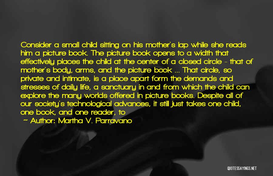 Martha V. Parravano Quotes: Consider A Small Child Sitting On His Mother's Lap While She Reads Him A Picture Book. The Picture Book Opens