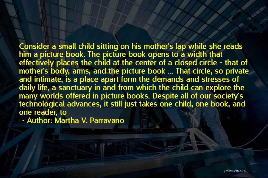 Martha V. Parravano Quotes: Consider A Small Child Sitting On His Mother's Lap While She Reads Him A Picture Book. The Picture Book Opens